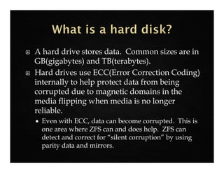  A VDev is one or more hard disks that are
allocated together and are intended to work
together to store data.
 VDevs ar...