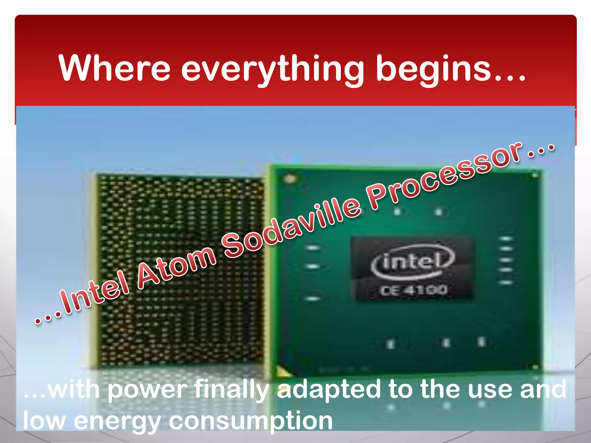 Where everything begins…




...with power finally adapted to the use and
low energy consumption
 