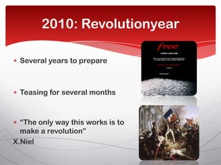 2010: Revolutionyear

 Several years to prepare



 Teasing for several months



  “The only way this works is to
  make ...