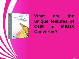 What are the
unique features of
OLM to MBOX
Converter?
 