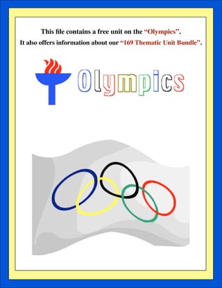 This ﬁle contains a free unit on the “Olympics”.
It also offers information about our “169 Thematic Unit Bundle”.

 