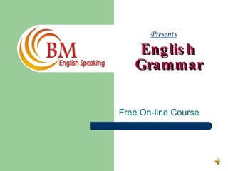   English    Grammar Free On-line Course Presents 