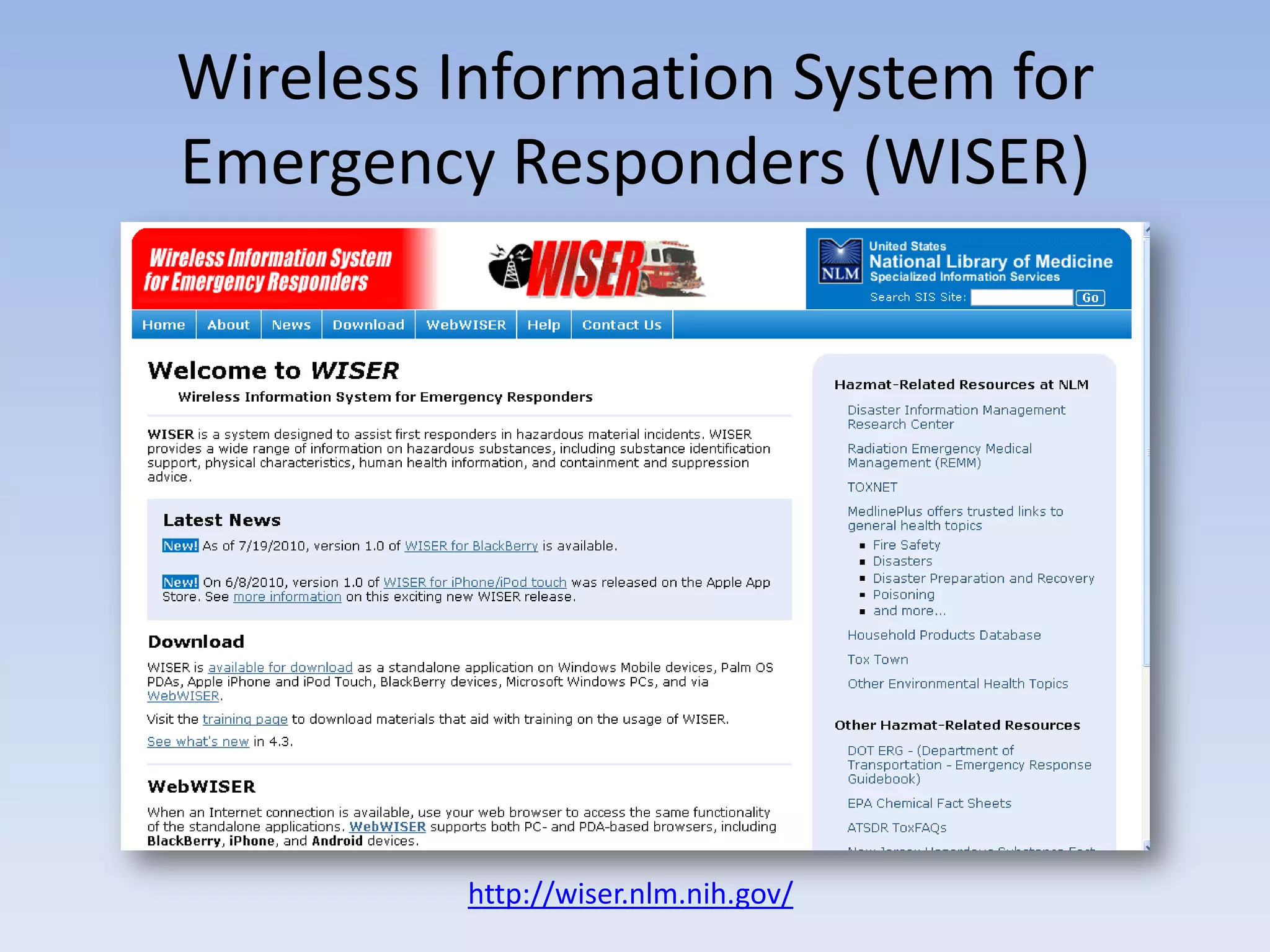 Wireless Information System for
Emergency Responders (WISER)




         http://wiser.nlm.nih.gov/
 