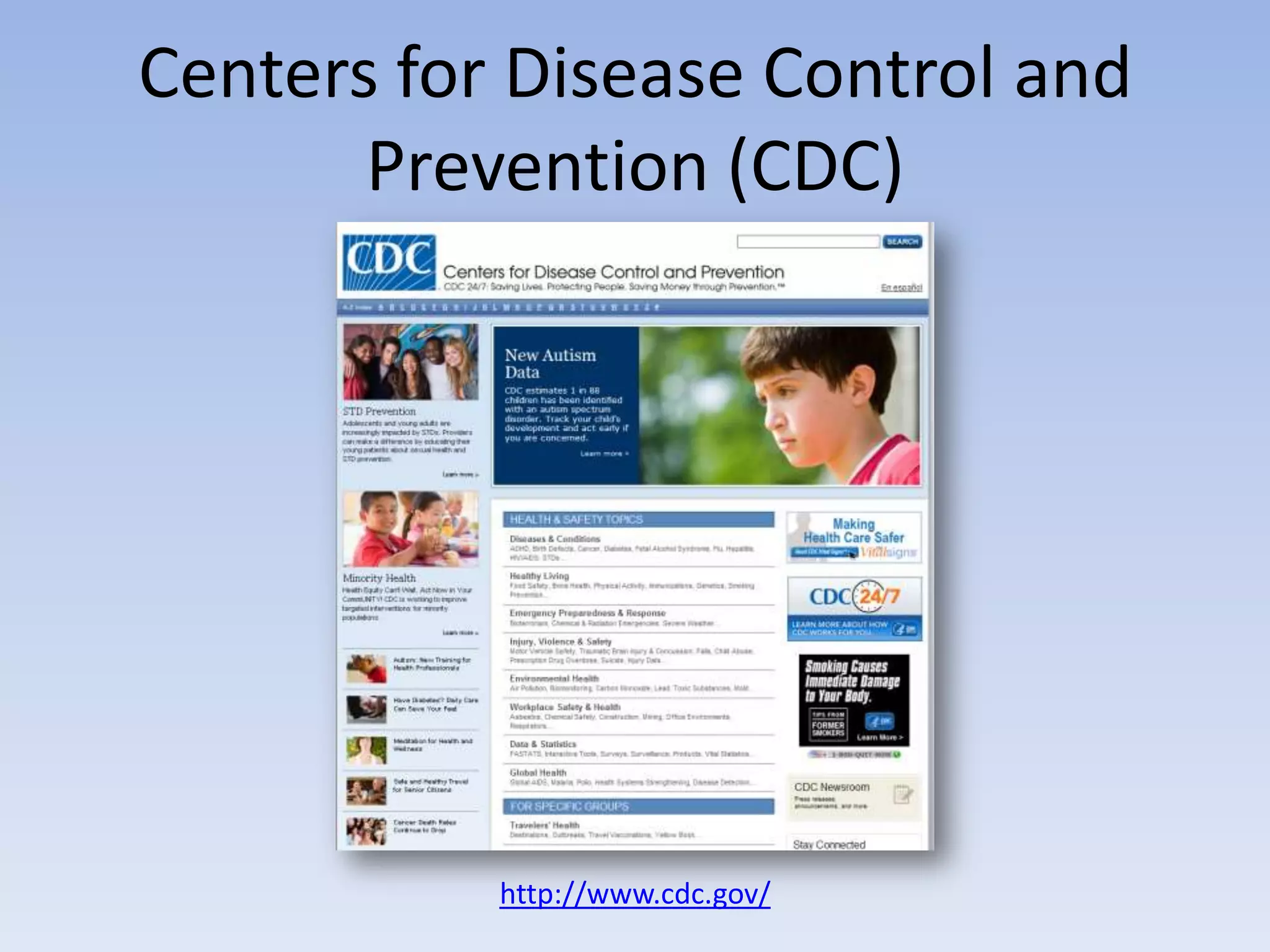 Centers for Disease Control and
       Prevention (CDC)




           http://www.cdc.gov/
 