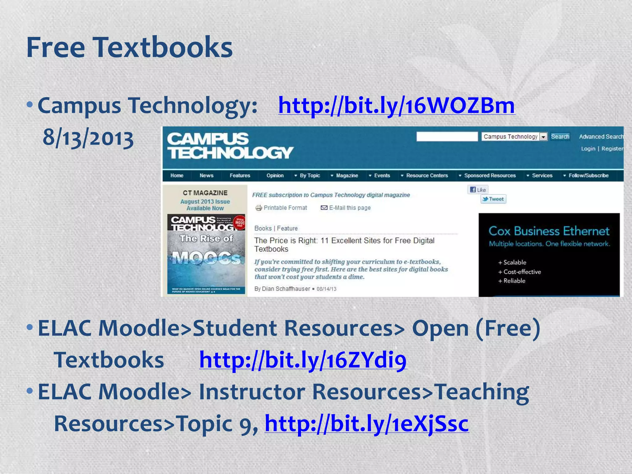 Free Textbooks
•Campus Technology: http://bit.ly/16WOZBm
8/13/2013
•ELAC Moodle>Student Resources> Open (Free)
Textbooks http://bit.ly/16ZYdi9
•ELAC Moodle> Instructor Resources>Teaching
Resources>Topic 9, http://bit.ly/1eXjSsc
 