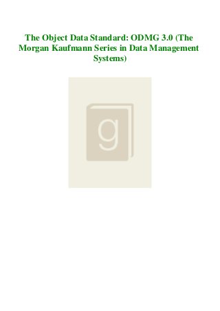 The Object Data Standard: ODMG 3.0 (The
Morgan Kaufmann Series in Data Management
Systems)
 