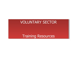 VOLUNTARY SECTOR Training Resources 