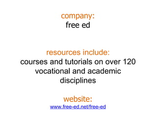 company: free ed resources include: courses and tutorials on over 120 vocational and academic disciplines website: www.free-ed.net/free-ed 