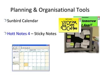 Planning & Organisational Tools
Sunbird Calendar
Hott Notes 4 – Sticky Notes
 