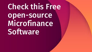 Check this Free
open-source
Microfinance
Software
 