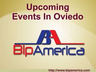 Upcoming
Events In Oviedo
http://www.bipamerica.com
 