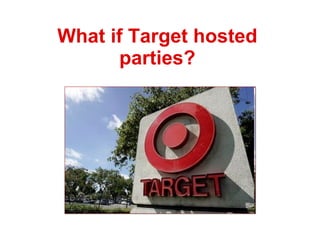 What if Target hosted parties? 