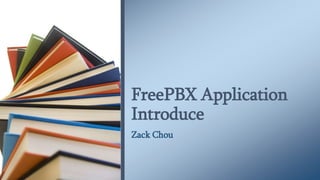Zack Chou
FreePBX Application
Introduce
 