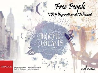 Free People
TBE Recruit and Onboard
Kamal Gadzhialiev | Sales Representative
Kathryn Whittaker | Sales Consultant
 