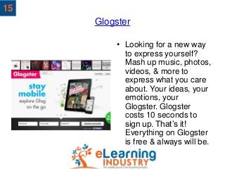 Glogster
• Looking for a new way
to express yourself?
Mash up music, photos,
videos, & more to
express what you care
about...