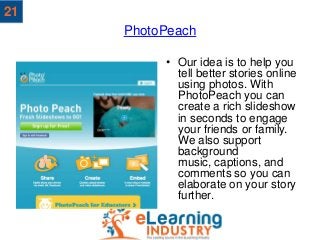 PhotoPeach
• Our idea is to help you
tell better stories online
using photos. With
PhotoPeach you can
create a rich slides...