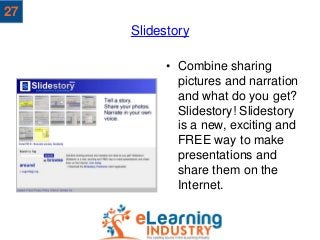 Slidestory
• Combine sharing
pictures and narration
and what do you get?
Slidestory! Slidestory
is a new, exciting and
FRE...