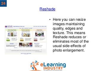 Reshade
• Here you can resize
images maintaining
quality, edges and
texture. This means
Reshade reduces or
eliminates most...