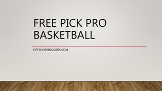 FREE PICK PRO
BASKETBALL
OFFSHOREINSIDERS.COM
 