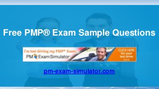 Free PMP® Exam Sample Questions
pm-exam-simulator.com
 