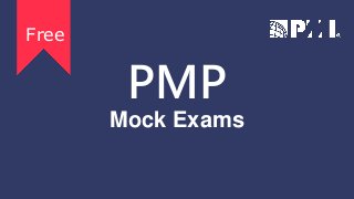 PMP
Mock Exams
Free
 