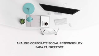 ANALISIS CORPORATE SOCIAL RESPONSIBILITY
PADA PT. FREEPORT
 