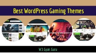 Best WordPress Gaming Themes
W3 Gyan Guru
 