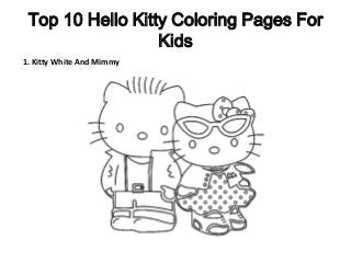 Top 10 Hello Kitty Coloring Pages For
Kids
1. Kitty White And Mimmy
 