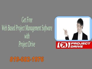 Get Free  Web Based Project Management Software  with  Project Drive 819-682-1976 