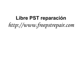 Libre PST reparación
http://www.freepstrepair.com
 
