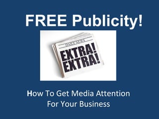 How To Get Media Attention
For Your Business
FREE Publicity!
 