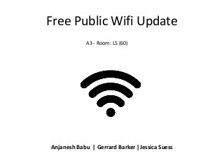 Free Public Wifi Update
Anjanesh Babu | Gerrard Barker |Jessica Suess
A3 - Room: L5 (60)
 