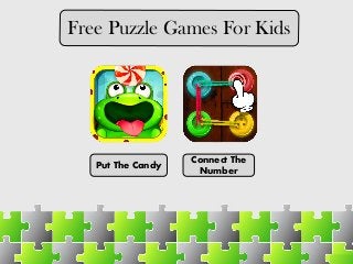 Free Puzzle Games For Kids
Put The Candy
Connect The
Number
 