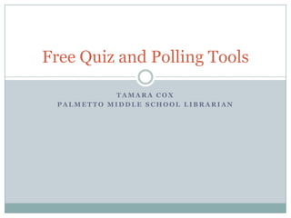 Tamara Cox Palmetto middle school librarian Free Quiz and Polling Tools 