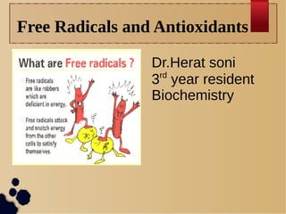 Free Radicals and Antioxidants
Dr.Herat soni
3rd
year resident
Biochemistry
 