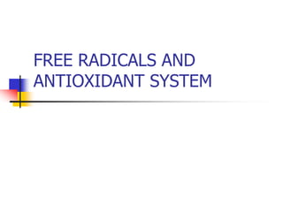 FREE RADICALS AND
ANTIOXIDANT SYSTEM
 