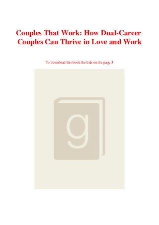 Couples That Work: How Dual-Career
Couples Can Thrive in Love and Work
To download this book the link on the page 5
 