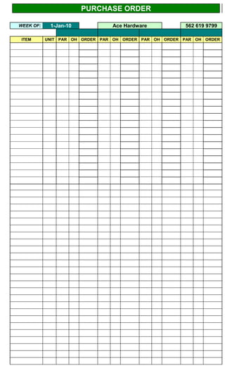 PURCHASE ORDER

WEEK OF:     1-Jan-10                  Ace Hardware                 562 619 9799

 ITEM      UNIT PAR   OH ORDER   PAR   OH ORDER   PAR   OH ORDER   PAR   OH ORDER
 