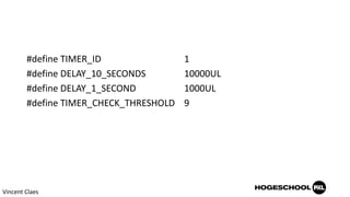 #define TIMER_ID 1
#define DELAY_10_SECONDS 10000UL
#define DELAY_1_SECOND 1000UL
#define TIMER_CHECK_THRESHOLD 9
Vincent Claes
 
