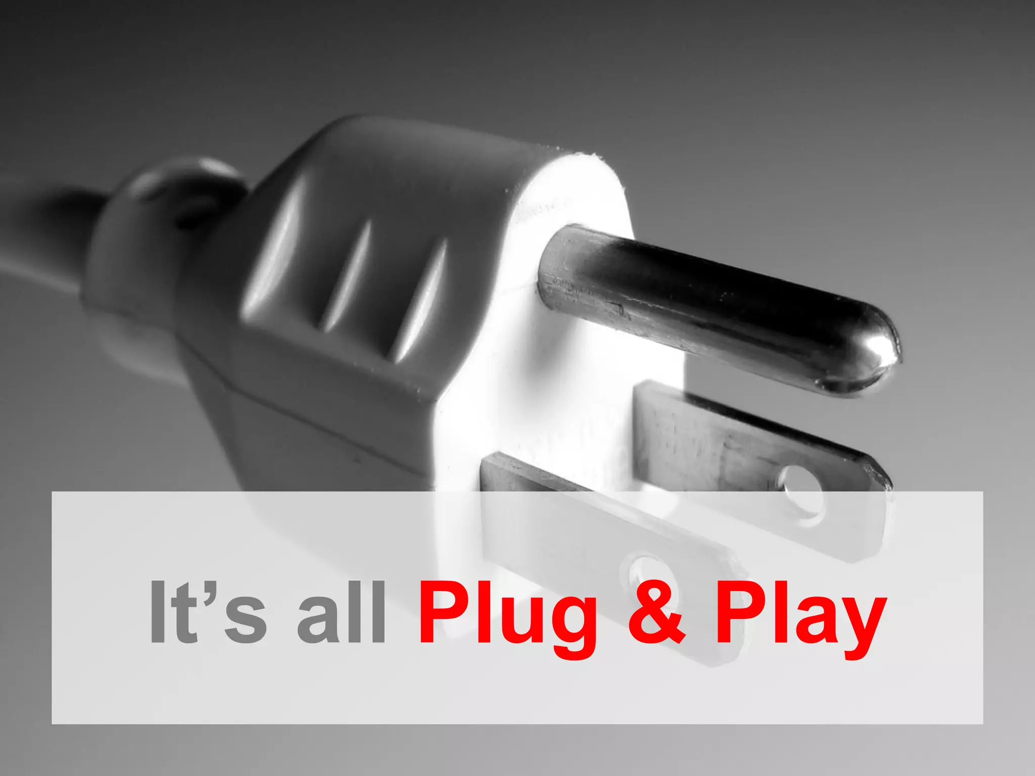 Itโs all Plug & Play
