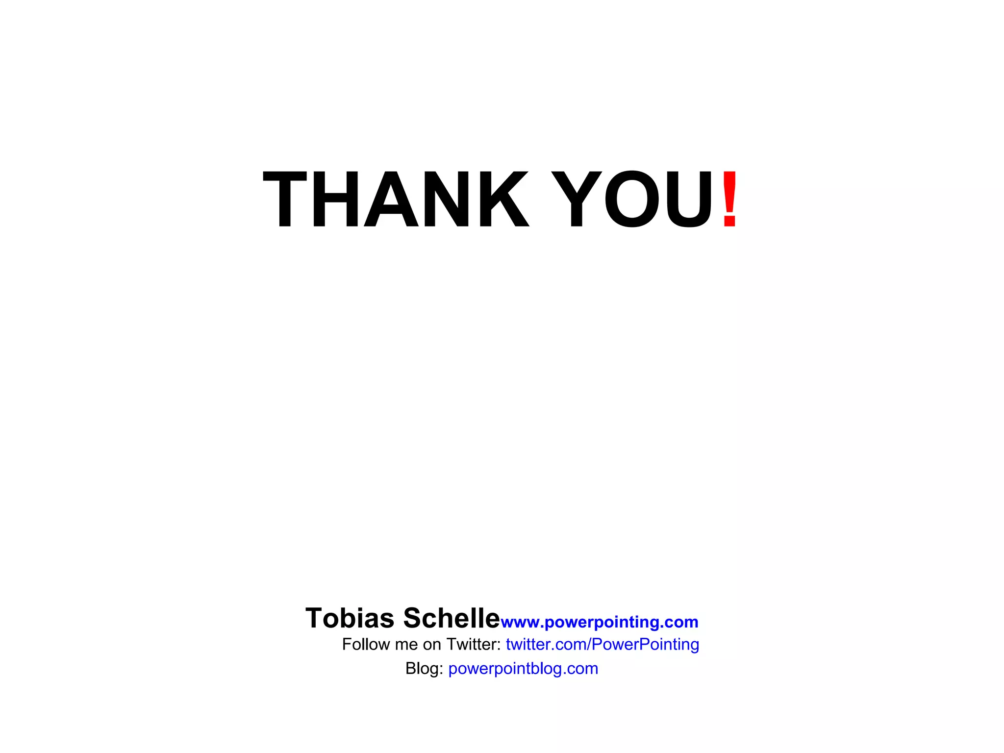 THANK YOU ! Tobias Schelle www.powerpointing.com Follow me on Twitter: twitter.com/PowerPointing Blog: powerpointblog.com