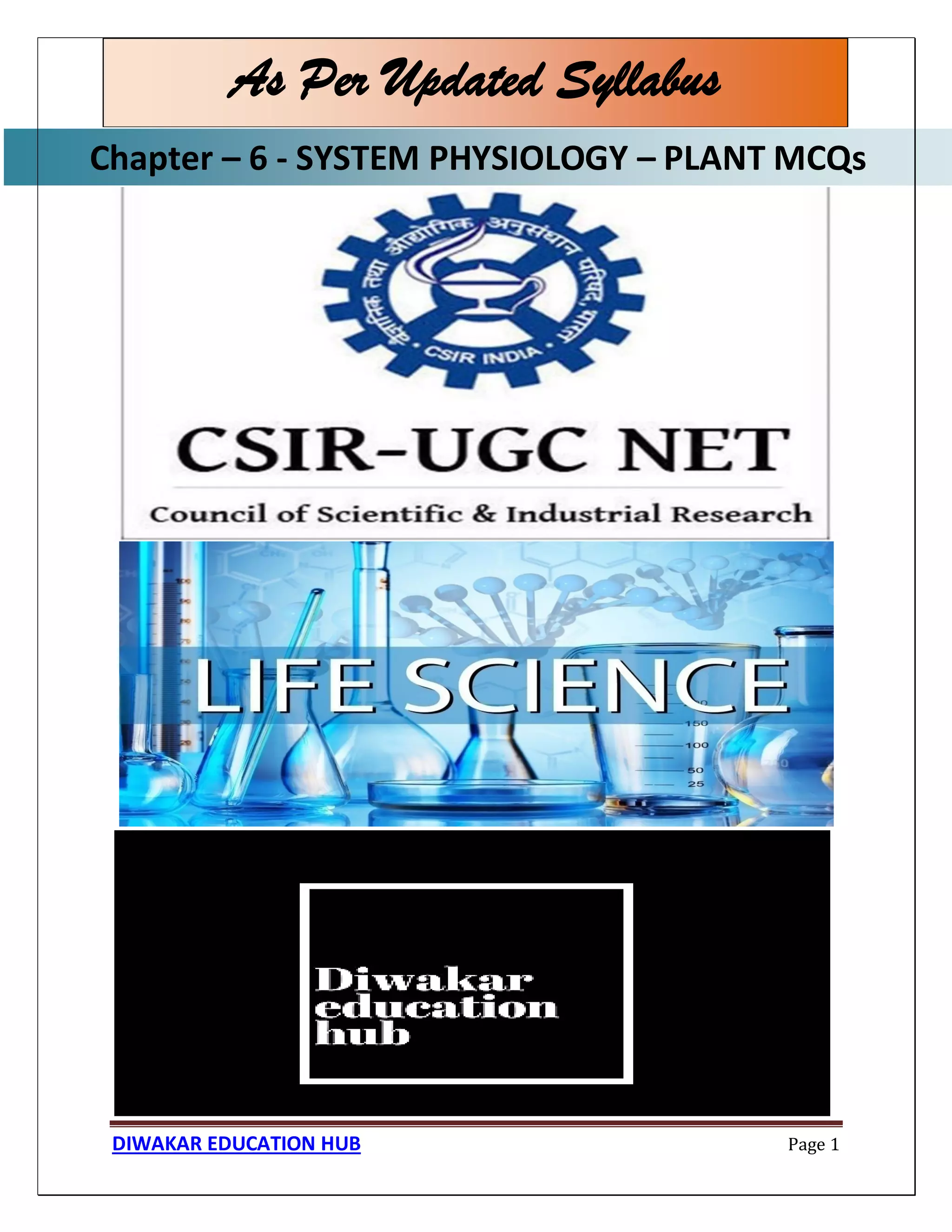 Chapter – 6 - SYSTEM PHYSIOLOGY – PLANT MCQs
DIWAKAR EDUCATION HUB Page 1
As Per Updated Syllabus
Chapter – 6 - SYSTEM PHYSIOLOGY – PLANT MCQs
 