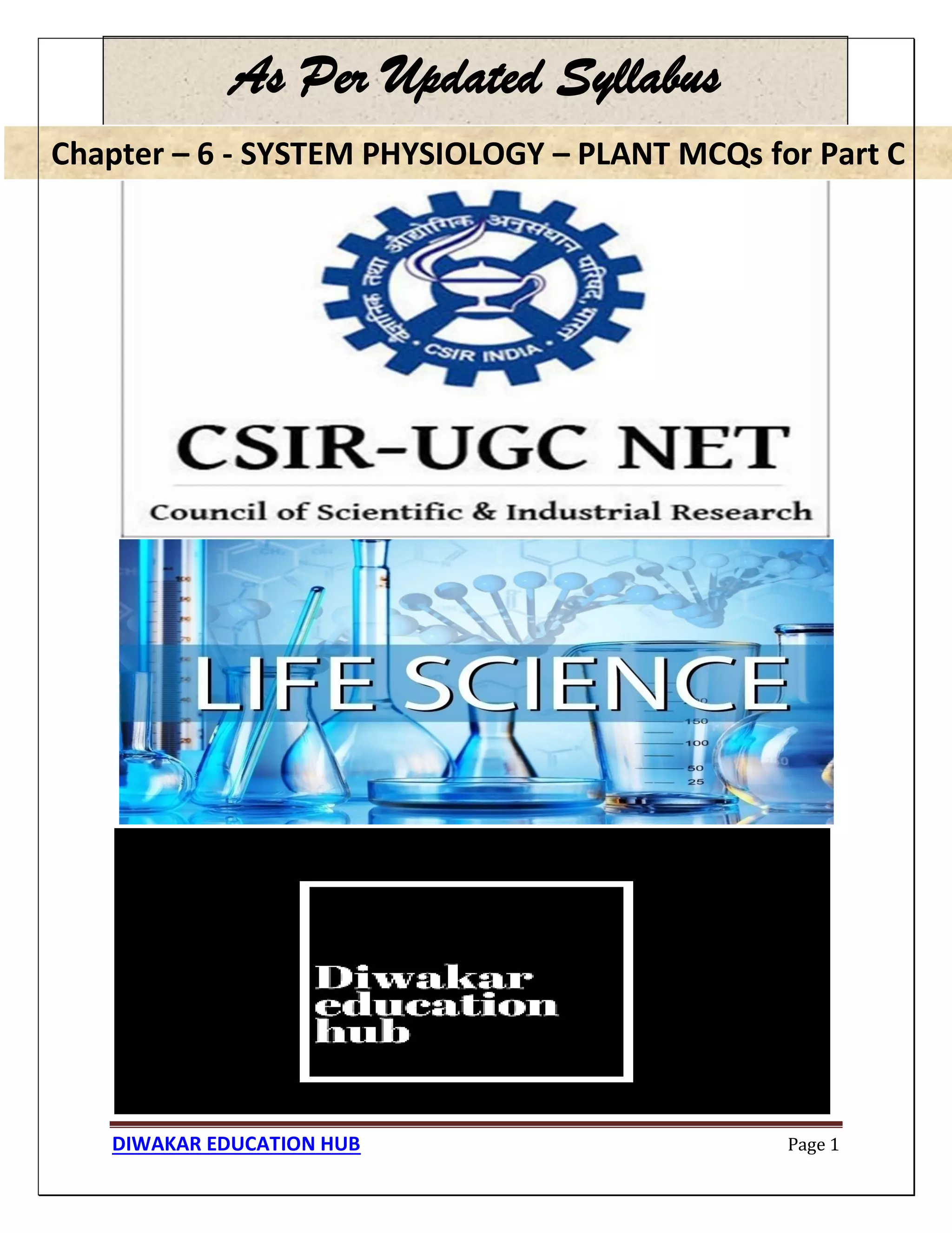 Chapter – 6 - SYSTEM PHYSIOLOGY – PLANT MCQs for Part C
DIWAKAR EDUCATION HUB Page 1
As Per Updated Syllabus
Chapter – 6 - SYSTEM PHYSIOLOGY – PLANT MCQs for Part C
 