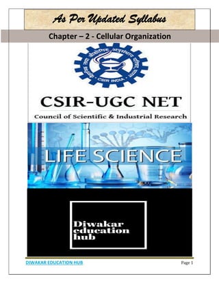Chapter – 2 - Cellular Organization
DIWAKAR EDUCATION HUB Page 1
Chapter – 2 - Cellular Organization
As Per Updated Syllabus
 
