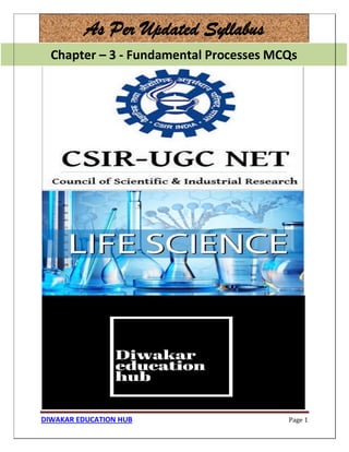 Chapter – 3 - Fundamental Processes MCQs
DIWAKAR EDUCATION HUB Page 1
As Per Updated Syllabus
Chapter – 3 - Fundamental Processes MCQs
 