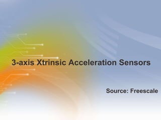 3-axis Xtrinsic Acceleration Sensors ,[object Object]