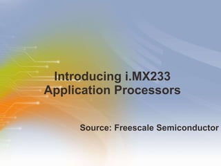 Introducing i.MX233 Application Processors ,[object Object]