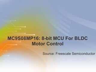 MC9S08MP16: 8-bit MCU For BLDC Motor Control ,[object Object]
