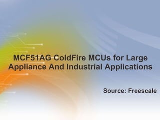 MCF51AG ColdFire MCUs for Large Appliance And Industrial Applications ,[object Object]