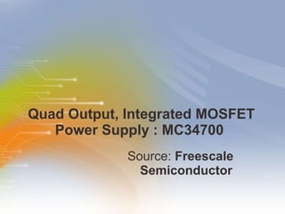 Quad Output, Integrated MOSFET Power Supply : MC34700  ,[object Object]